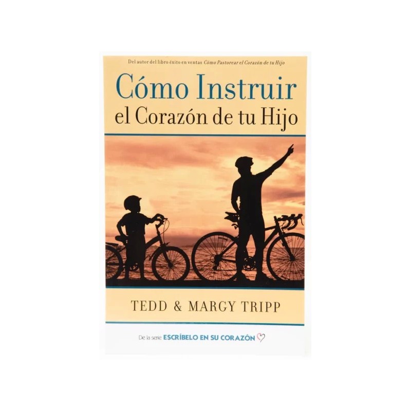 Cómo Instruir el Corazón de tu Hijo