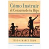 Cómo Instruir el Corazón de tu Hijo